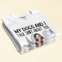 My Dog And I Talk About You - Personalized Shirt - Birthday Gift For Dog Lover, Dog Mom, Funny Dog Owner