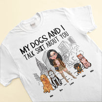 My Dog And I Talk About You - Personalized Shirt - Birthday Gift For Dog Lover, Dog Mom, Funny Dog Owner