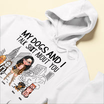 My Dog And I Talk About You - Personalized Shirt - Birthday Gift For Dog Lover, Dog Mom, Funny Dog Owner