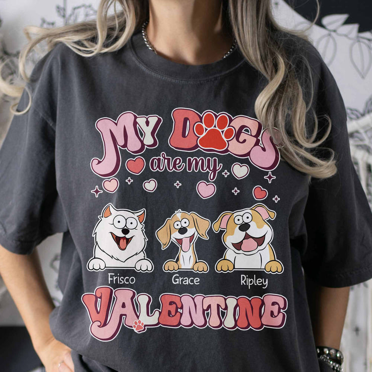 My Dogs Are My Valentine - Personalized Comfort Tee