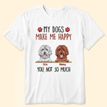 My Dogs Make Me Happy - Personalized Shirt