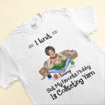 My Favorite Hobby Is Collecting Yarn - Personalized Shirt - Birthday Gift For Knitters