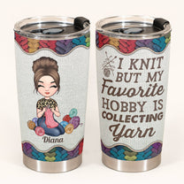 My Hobby Is Collecting Yarn - Personalized Tumbler - Birthday, Mother Days Gift For Knitter, Crocheter, Yarn Collector, Yarn Hoarder, Knitting Mother, Grandma - Knitting Girl