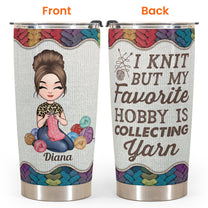My Hobby Is Collecting Yarn - Personalized Tumbler - Birthday, Mother Days Gift For Knitter, Crocheter, Yarn Collector, Yarn Hoarder, Knitting Mother, Grandma - Knitting Girl
