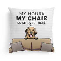 My House, My Chair, You Go Sit Over There - Personalized Pillow (Insert Included) - Funny, Home Decor Gift For Pet Lover, Pet Owner
