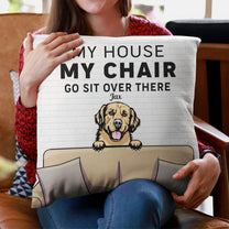My House, My Chair, You Go Sit Over There - Personalized Pillow (Insert Included) - Funny, Home Decor Gift For Pet Lover, Pet Owner