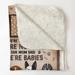 My Mom Said I'm A Baby- Personalized Blanket - Birthday, Loving Gift For Dog Mom, Dog Lovers, Dog Owner
