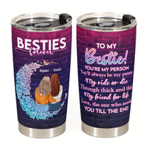 My Ride Or Die Through Thick & Thin - Personalized Tumbler Cup - Birthday Gift For Bestie, BFF, Soul Sister