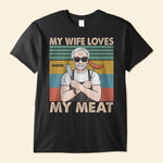 My Wife Loves My Meat - Personalized Shirt - Father's Day, Birthday, Funny Gift For Dad, Father, Husband