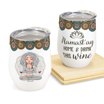 Namastay Home And Drink This Wine - Personalized Wine Tumbler - Gift For Yoga Lovers