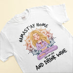 Namast'ay Home And Drink Wine - Personalized Shirt -  Gift For Yoga Lover - Yoga Girl Illustration