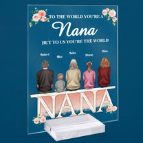 Nana, You Are The World - Personalized Acrylic Plaque - Mother's Day, Loving Gift For Mom, Grandma, Nana, Mother