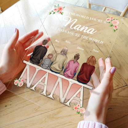Nana, You Are The World - Personalized Acrylic Plaque - Mother's Day, Loving Gift For Mom, Grandma, Nana, Mother