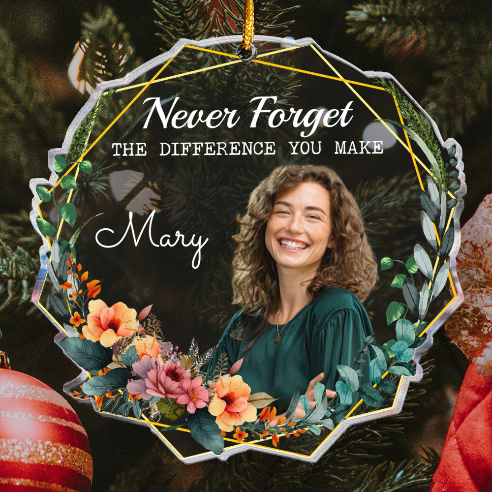 Never Forget The Difference You Make - Personalized Acrylic Photo Ornament