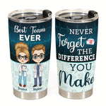 Never Forget The Difference You Make - Personalized Tumbler Cup - Birthday Gift For Friends, Colleagues, Nurses, Doctors