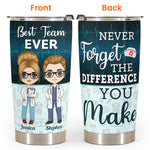 Never Forget The Difference You Make - Personalized Tumbler Cup - Birthday Gift For Friends, Colleagues, Nurses, Doctors