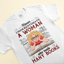 Never Underestimate A Woman Who Reads Many Books - Personalized Shirt - BirthdayGift For Book - Bookworm, Book Lover, Book Reader, Girl, Woman