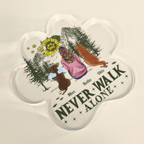 Never Walk Alone - Personalized Custom Shaped Acrylic Plaque