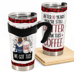 New After 10 Years You're Still Hotter Than This Tea Coffee - Personalized Tumbler Cup