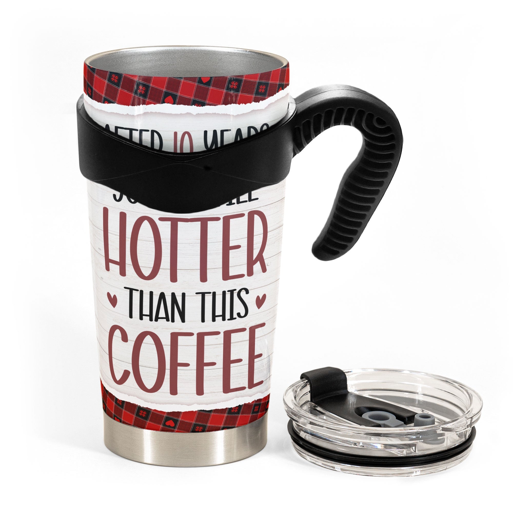 New After 10 Years You're Still Hotter Than This Tea Coffee - Personalized Tumbler Cup