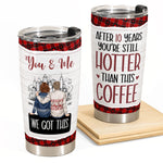 New After 10 Years You're Still Hotter Than This Tea Coffee - Personalized Tumbler Cup
