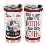 New After 10 Years You're Still Hotter Than This Tea Coffee - Personalized Tumbler Cup