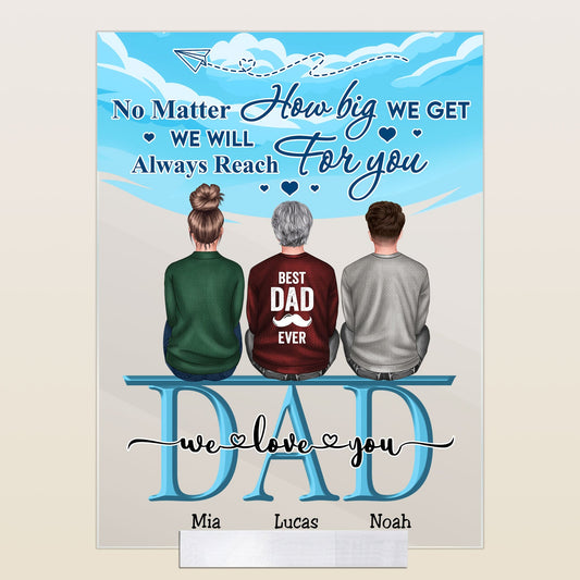 No Matter How Big We Get We Will Always Reach For You - Personalized Acrylic Plaque