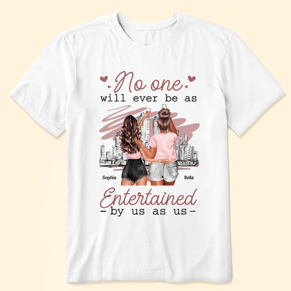 No One Will Ever Be As Entertained By Us As Us - Personalized Shirt