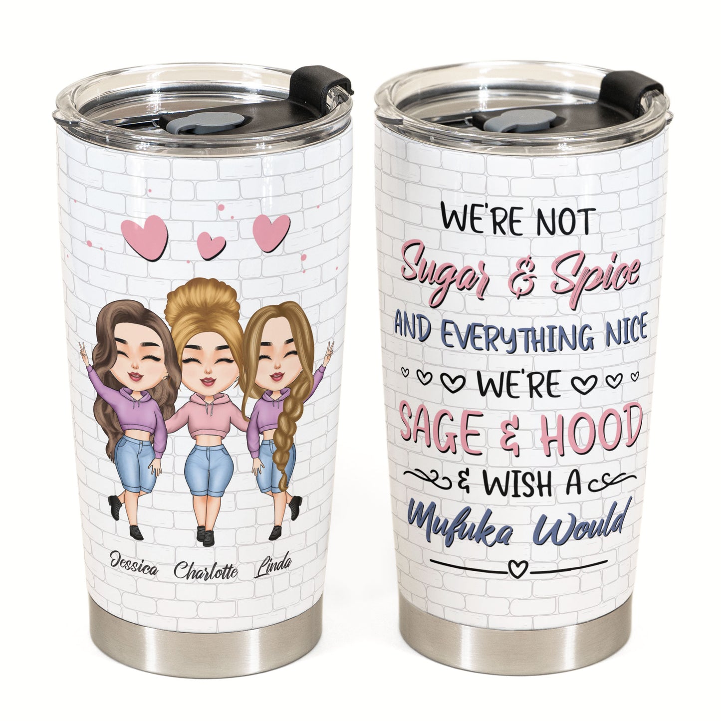 Not Sugar And Spice We're Sage & Hood - Personalized Tumbler Cup - Funny Birthday Gift For Besties, Sisters, BFF
