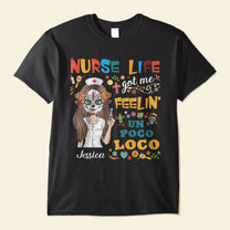 Nurse Life Got Me Feelin' Un Poco Loco - Personalized Shirt - Day Of The Dead Gift For Nurses