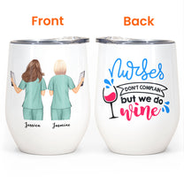 Nurses Don't Complain We Do Wine, Nurses Custom Wine Tumbler, Gift For Nurses, Friends-Macorner