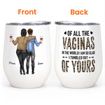 Of All Of The Vaginas In The World I'm Glad I Tumbled Out Of Your  - Personalized Wine Tumbler - Mother's Day Gift For Mom, Mama, Mother