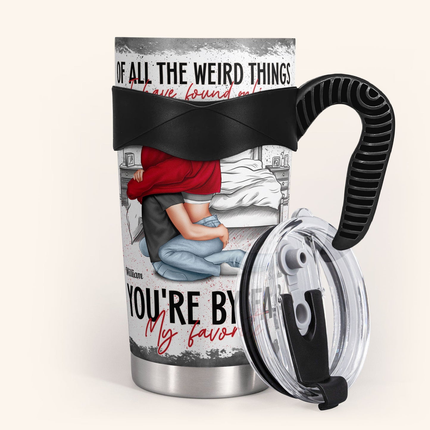 Of All The Weird Things I Found Online You're My Favorite - Personalized Tumbler Cup