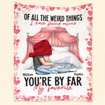 Of All The Weird Things I Have Found Online You're My Favorite - Personalized Blanket