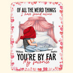 Of All The Weird Things I Have Found Online You're My Favorite - Personalized Blanket