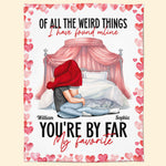 Of All The Weird Things I Have Found Online You're My Favorite - Personalized Blanket