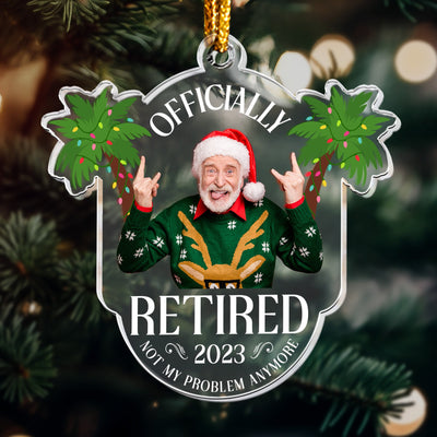 Officially Retired 2026 Not My Problem Anymore - Personalized Acrylic Photo Ornament