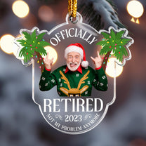 Officially Retired 2023 Not My Problem Anymore - Personalized Acrylic Photo Ornament