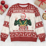 Officially Retired 2026 Not My Problem Anymore - Personalized Photo Ugly Sweater