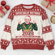 Officially Retired 2023 Not My Problem Anymore - Personalized Photo Ugly Sweater