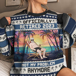 Officially Retired 2026 Not My Problem Anymore - Personalized Ugly Sweater