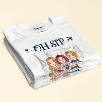 Oh Sip It's A Girl's Trip - Personalized Shirt