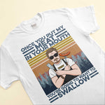 Once You Put My Meat In Your Mouth - Personalized Shirt - Christmas Gift For Grilling Dad, Grilling Lover - Grilling Man