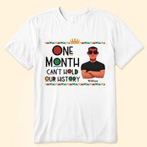 One Month Can't Hold Our History Black Month History - Personalized Shirt