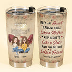 Only An Aunt Can Give Hugs Like A Mother, Keep Secrets Like A Sister - Personalized Tumbler Cup - Loving, Birthday Gift For Aunt
