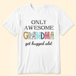 Only Awesome Grandma Get Hugged Alot - Personalized Shirt