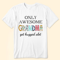 Only Awesome Grandma Get Hugged Alot - Personalized Shirt