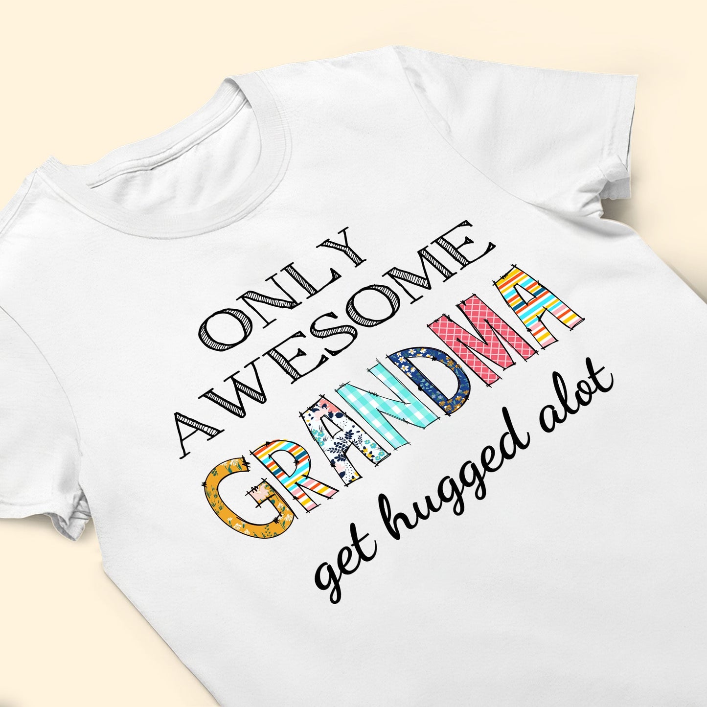 Only Awesome Grandma Get Hugged Alot - Personalized Shirt