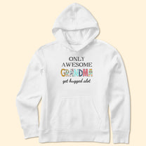 Only Awesome Grandma Get Hugged Alot - Personalized Shirt