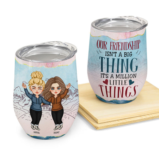 Our Friendship Is A Million Little Things - Personalized Wine Tumbler